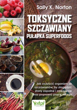 Toksyczne szczawiany. Pułapka superfoods - Sally K. Norton [KSIĄŻKA]