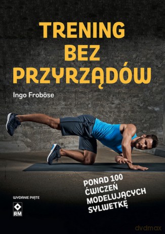 Trening bez przyrządów - Ingo Froböse [KSIĄŻKA]