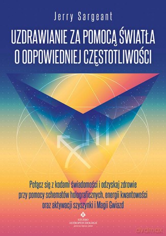 Uzdrawianie za pomocą światła o odpowiedniej częstotliwości - Jerry Sargeant [KSIĄŻKA]