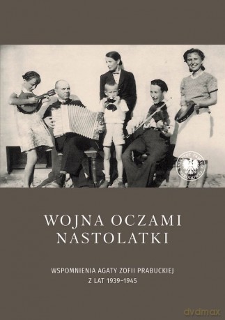 Wojna oczami nastolatki. Wspomnienia Agaty Zofii Prabuckiej z lat 1939-1945 [KSIĄŻKA]
