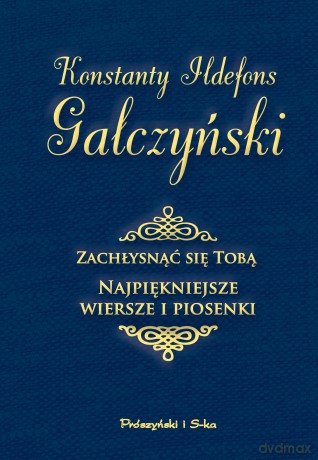 Zachłysnąć się tobą. Najpiękniejsze wiersze i piosenki - Konstanty Ildefons Gałczyński [KSIĄŻKA]