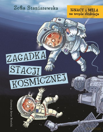 Zagadka stacji kosmicznej. Ignacy i Mela na tropie złodzieja - Zofia Staniszewska [KSIĄŻKA]