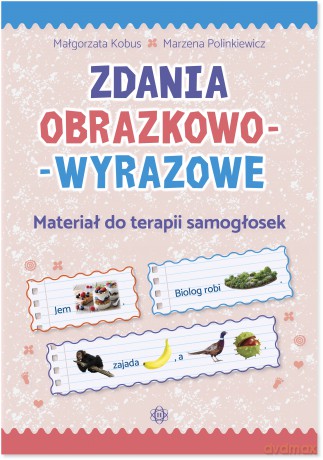 Zdania obrazkowo-wyrazowe Materiał do terapii samogłosek - Małgorzata Kobus, Marzena Polinkiewicz [KSIĄŻKA]