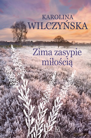 Zima zasypie miłością. Wrzosowa Polana (Tom 3) - Karolina Wilczyńska [KSIĄŻKA]