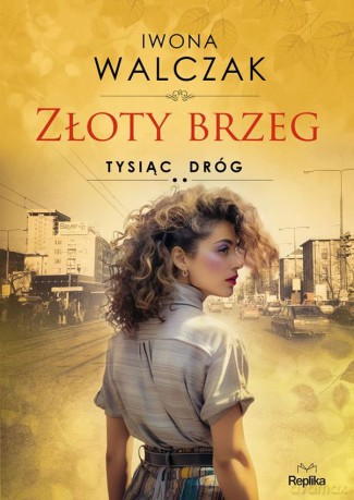 Złoty brzeg. Tysiąc dróg - Iwona Walczak [KSIĄŻKA]