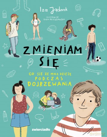 Zmieniam się. Co się ze mną dzieje podczas dojrzewania - Iza Jąderek [KSIĄŻKA]