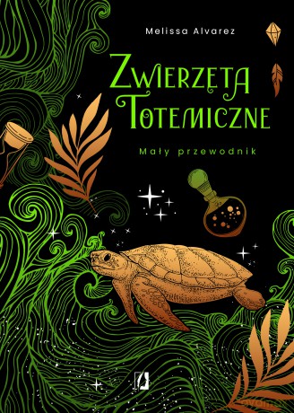 Zwierzęta totemiczne. Mały przewodnik - Melissa Alvarez [KSIĄŻKA]