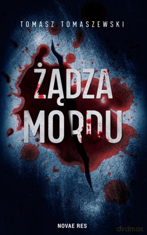 Żądza mordu - Tomasz Tomaszewski [KSIĄŻKA]