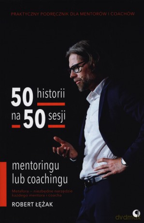50 historii na 50 sesji mentoringu lub coachingu - Robert Łężak [KSIĄŻKA]
