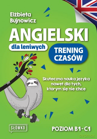 Angielski dla leniwych. Trening czasów. Poziom B1-C - Elżbieta Bujnowicz [KSIĄŻKA]
