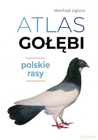 Atlas gołębi. Polskie rasy - Manfred Uglorz [KSIĄŻKA]