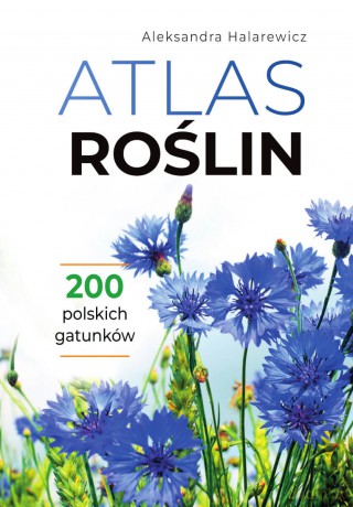 Atlas roślin - Aleksandra Halarewicz [KSIĄŻKA]