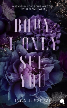 Baby, I only see you - Inga Juszczak [KSIĄŻKA]
