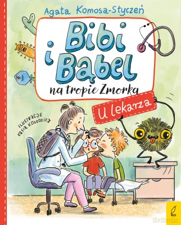 Bibi i Bąbel na tropie Zmorka. U lekarza - Agata Komosa-Styczeń [KSIĄŻKA]