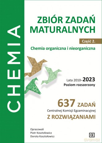 Chemia Zbiór zadań maturalnych Część 2. Chemia organiczna i nieorganiczna Lata 2010-2023 Poziom rozszerzony 637 zadań Centralnej Komisji Egzaminacyjnej z rozwiązaniami - Piotr Kosztołowicz, Dorota Kosztołowicz [KSIĄŻKA]
