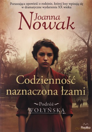 Codzienność naznaczona łzami. Podróż wołyńska (Tom 4) - Joanna Nowak [KSIĄŻKA]