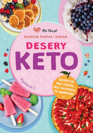 Desery KETO Słodycze bez cukru, bez glutenu, ze smakiem - Ewelina Podrez-Siama [KSIĄŻKA]