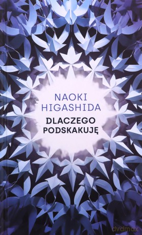 Dlaczego podskakuję - Naoki Higashida [KSIĄŻKA]