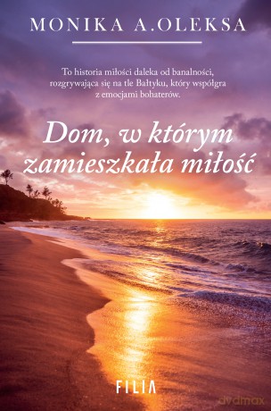 Dom, w którym zamieszkała miłość - Monika Oleksa [KSIĄŻKA]