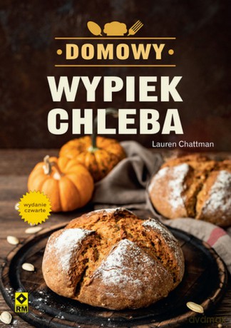 Domowy wypiek chleba - Lauren Chattman [KSIĄŻKA]