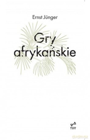 Gry afrykańskie - Ernst Jünger [KSIĄŻKA]