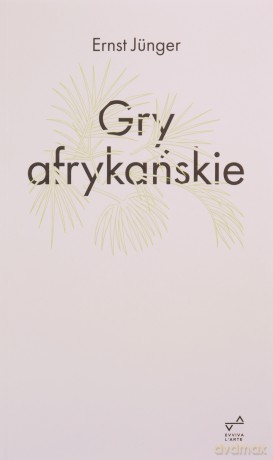 Gry afrykańskie - Ernst Jünger [KSIĄŻKA]