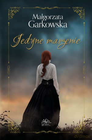 Jedyne marzenie - Małgorzata Garkowska [KSIĄŻKA]
