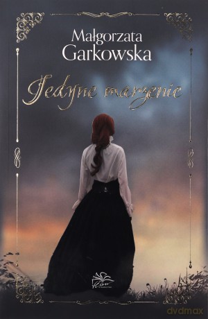 Jedyne marzenie - Małgorzata Garkowska [KSIĄŻKA]