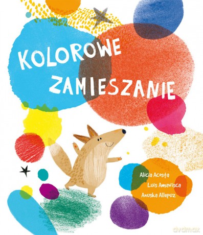 Kolorowe zamieszanie - Luis Amavisca, Alicia Acosta, Anuska Allepuz [KSIĄŻKA]