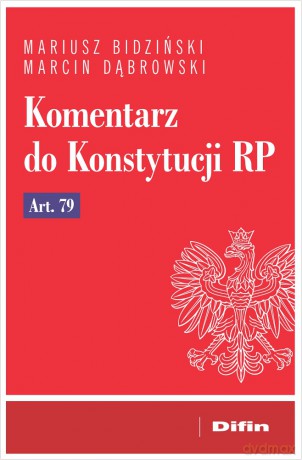 Komentarz do Konstytucji RP art. 79 - Mariusz Bidziński, Marcin Dąbrowski [KSIĄŻKA]