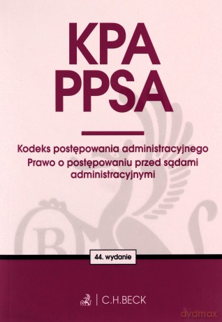 KPA. PPSA. Kodeks postępowania administracyjnego. Prawo o postępowaniu przed sądami administracyjnymi wyd. 44 - Opracowanie zbiorowe [KSIĄŻKA]