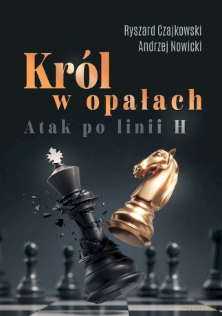 Król w opałach. Atak po linii H - Ryszard Czajkowski, Andrzej Nowicki [KSIĄŻKA]