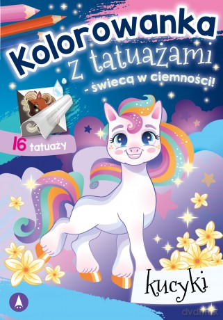 Kucyki. Kolorowanka z tatuażami - świecą w ciemności! - Opracowanie zbiorowe [KSIĄŻKA]