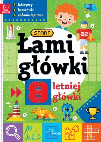 Łamigłówki 8-letniej główki. Labirynty, krzyżówki, zadania logiczne - Opracowanie zbiorowe [KSIĄŻKA]