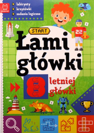 Łamigłówki 8-letniej główki. Labirynty, krzyżówki, zadania logiczne - Opracowanie zbiorowe [KSIĄŻKA]