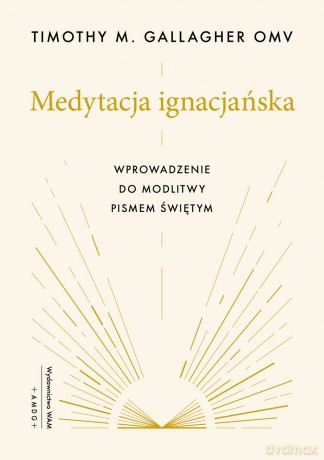 Medytacja ignacjańska. Wprowadzenie do modlitwy Pismem Świętym - Timothy M. Gallagher OMV [KSIĄŻKA]