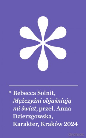 Mężczyźni objaśniają mi świat wyd. 3 - Rebecca Solnit [KSIĄŻKA]