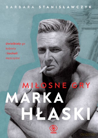Miłosne gry Marka Hłaski - Barbara Stanisławczyk [KSIĄŻKA]
