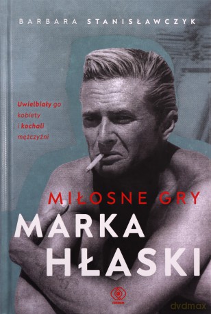 Miłosne gry Marka Hłaski - Barbara Stanisławczyk [KSIĄŻKA]