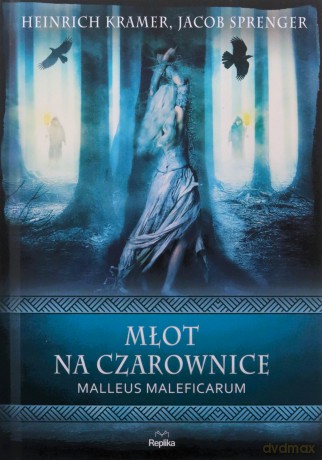 Młot na czarownice. Malleus Maleficarum. Wierzenia i zwyczaje - Heinrich Kramer, Jacob Sprenger [KSIĄŻKA]