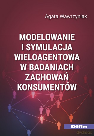 Modelowanie i symulacja wieloagentowa w badaniach zachowań konsumentów - Agata Wawrzyniak [KSIĄŻKA]