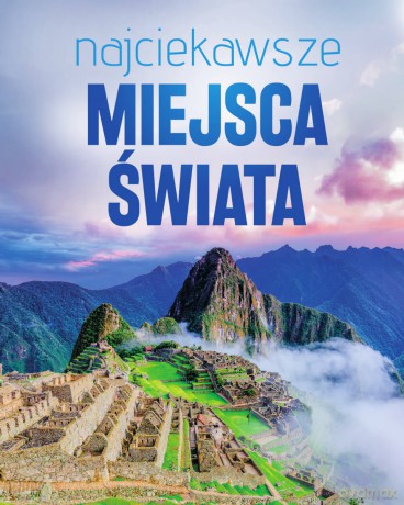 Najciekawsze miejsca świata - Opracowanie zbiorowe [KSIĄŻKA]