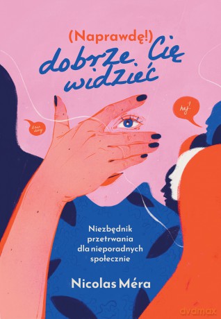 Naprawdę dobrze cię widzieć. Niezbędnik przetrwania dla nieporadnych społecznie - Nicolas Mera [KSIĄŻKA]