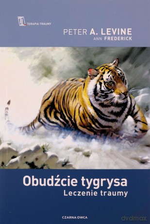 Obudźcie tygrysa. Leczenie traumy - Peter A. Levine, Ann Fredrick [KSIĄŻKA]