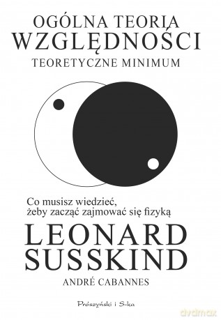 Ogólna teoria względności. Teoretyczne minimum - Leonard Susskind, André Cabannes [KSIĄŻKA]