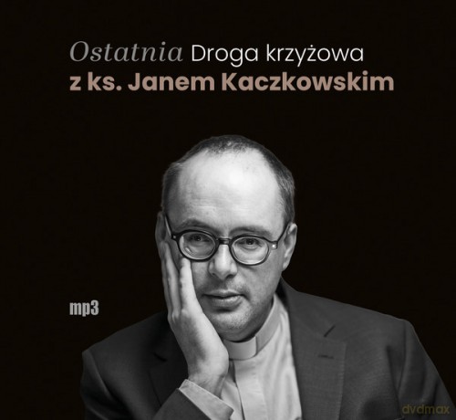 Ostatnia Droga krzyżowa z ks. Janem Kaczkowskim - Jan Kaczkowski [AUDIOBOOK]