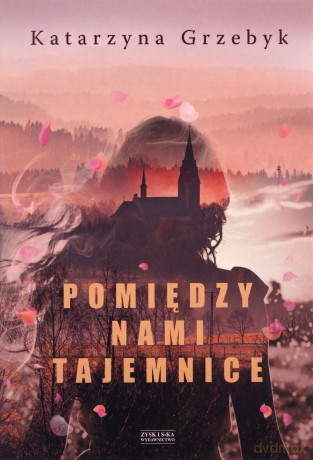 Pomiędzy nami tajemnice - Katarzyna Grzebyk [KSIĄŻKA]