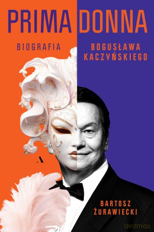 Primadonna. Biografia Bogusława Kaczyńskiego - Bartosz Żurawiecki [KSIĄŻKA]