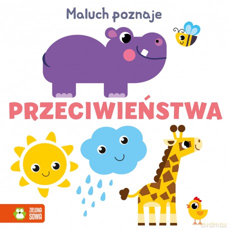 Przeciwieństwa. Maluch poznaje - Opracowanie zbiorowe [KSIĄŻKA]