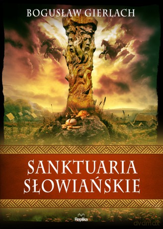 Sanktuaria słowiańskie. Wierzenia i zwyczaje - Bogusław Gierlach [KSIĄŻKA]